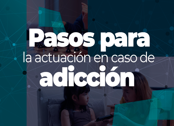 Pasos para la actuaciónen caso de adicción